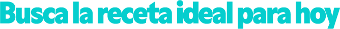 Busca la receta ideal para hoy
